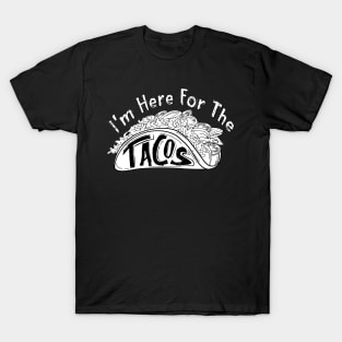 I'm Here For The Tacos T-Shirt